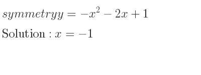The symmetry y=-x^2-2x+1 is x=-1